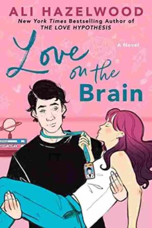 Love on the Brain book cover by Ali Hazelwood, enemies to lovers STEM romance novel