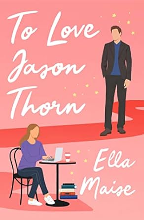 To Love Jason Thorn book cover by Ella Maise, friends to lovers and celebrity romance novel