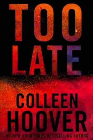 TOO LATE book cover by Colleen Hoover, dark romance and toxic relationship novel