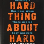 The Hard Thing About Hard Things book cover by Ben Horowitz, non-fiction startup CEO advice and leadership guide