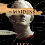 The Maidens book cover by Alex Michaelides featuring an eerie, dark academic aesthetic with classical columns, a lone figure, or symbolic pomegranates.